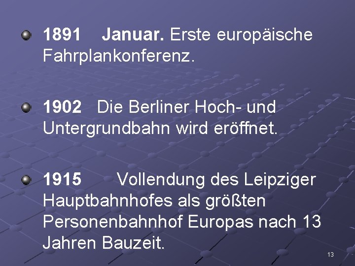 1891 Januar. Erste europäische Fahrplankonferenz. 1902 Die Berliner Hoch- und Untergrundbahn wird eröffnet. 1915