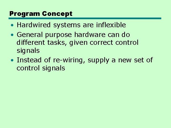 Program Concept • Hardwired systems are inflexible • General purpose hardware can do different Program Concept • Hardwired systems are inflexible • General purpose hardware can do different