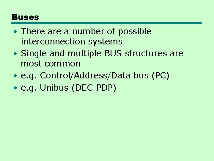 Buses • There a number of possible interconnection systems • Single and multiple BUS Buses • There a number of possible interconnection systems • Single and multiple BUS