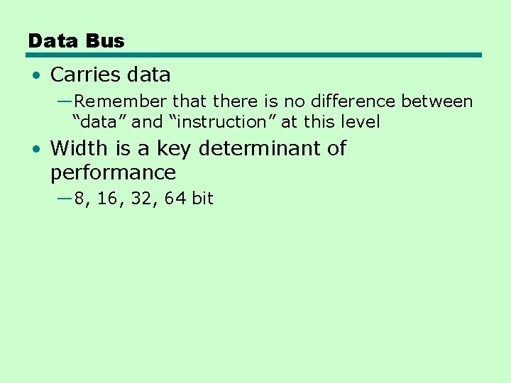 Data Bus • Carries data —Remember that there is no difference between “data” and Data Bus • Carries data —Remember that there is no difference between “data” and