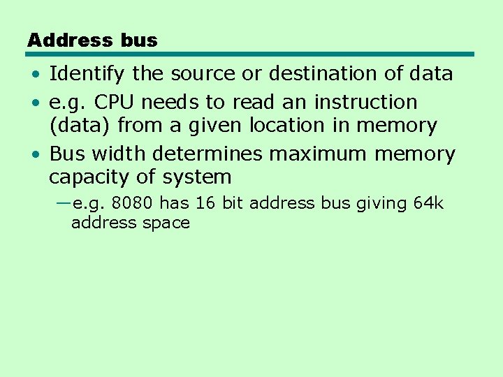 Address bus • Identify the source or destination of data • e. g. CPU Address bus • Identify the source or destination of data • e. g. CPU