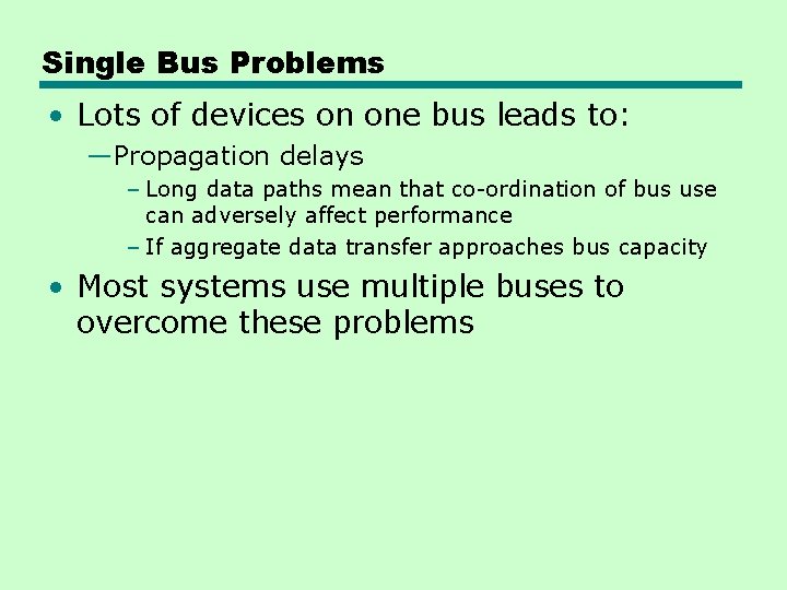 Single Bus Problems • Lots of devices on one bus leads to: —Propagation delays Single Bus Problems • Lots of devices on one bus leads to: —Propagation delays