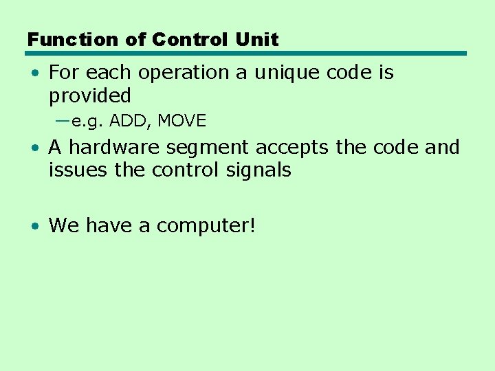 Function of Control Unit • For each operation a unique code is provided —e. Function of Control Unit • For each operation a unique code is provided —e.
