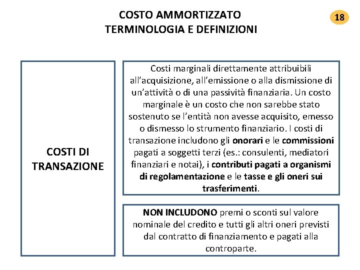 COSTO AMMORTIZZATO TERMINOLOGIA E DEFINIZIONI COSTI DI TRANSAZIONE 18 Costi marginali direttamente attribuibili all’acquisizione, COSTO AMMORTIZZATO TERMINOLOGIA E DEFINIZIONI COSTI DI TRANSAZIONE 18 Costi marginali direttamente attribuibili all’acquisizione,