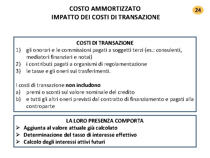 COSTO AMMORTIZZATO IMPATTO DEI COSTI DI TRANSAZIONE 24 COSTI DI TRANSAZIONE 1) gli onorari COSTO AMMORTIZZATO IMPATTO DEI COSTI DI TRANSAZIONE 24 COSTI DI TRANSAZIONE 1) gli onorari