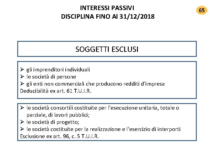 INTERESSI PASSIVI DISCIPLINA FINO Al 31/12/2018 SOGGETTI ESCLUSI Ø gli imprenditori individuali Ø le INTERESSI PASSIVI DISCIPLINA FINO Al 31/12/2018 SOGGETTI ESCLUSI Ø gli imprenditori individuali Ø le