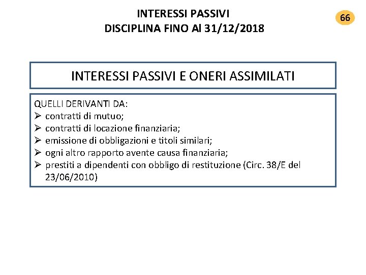 INTERESSI PASSIVI DISCIPLINA FINO Al 31/12/2018 INTERESSI PASSIVI E ONERI ASSIMILATI QUELLI DERIVANTI DA: INTERESSI PASSIVI DISCIPLINA FINO Al 31/12/2018 INTERESSI PASSIVI E ONERI ASSIMILATI QUELLI DERIVANTI DA:
