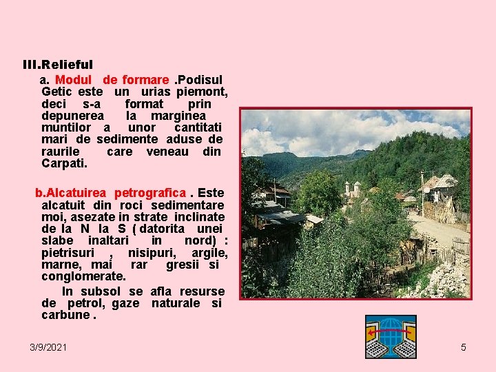 III. Relieful a. Modul de formare. Podisul Getic este un urias piemont, deci s-a