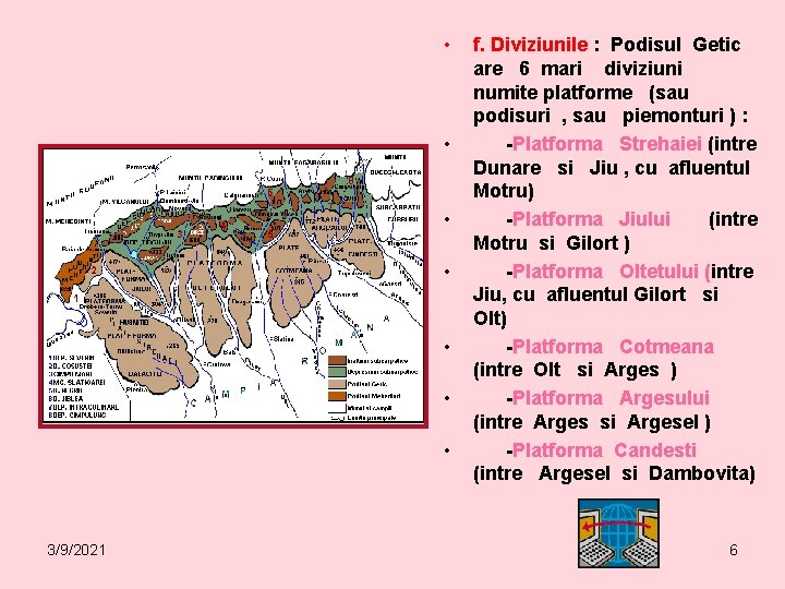  • • 3/9/2021 f. Diviziunile : Podisul Getic are 6 mari diviziuni numite