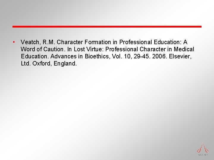 • Veatch, R. M. Character Formation in Professional Education: A Word of Caution. • Veatch, R. M. Character Formation in Professional Education: A Word of Caution.