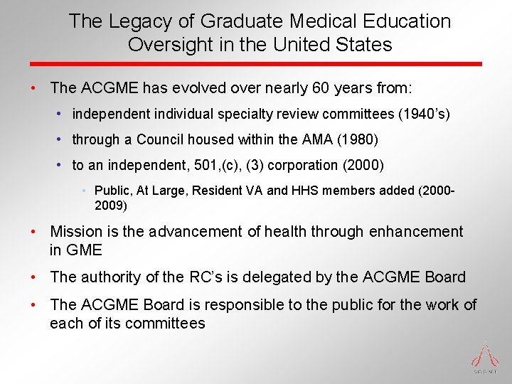 The Legacy of Graduate Medical Education Oversight in the United States • The ACGME The Legacy of Graduate Medical Education Oversight in the United States • The ACGME