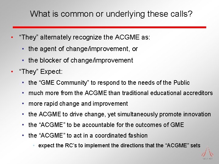 What is common or underlying these calls? • “They” alternately recognize the ACGME as: What is common or underlying these calls? • “They” alternately recognize the ACGME as: