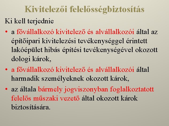 Kivitelezői felelősségbiztosítás Ki kell terjednie • a fővállalkozó kivitelező és alvállalkozói által az építőipari