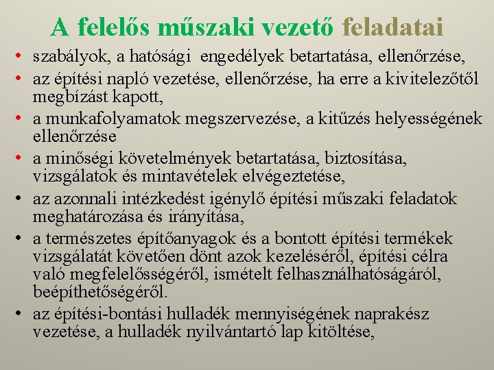 A felelős műszaki vezető feladatai • szabályok, a hatósági engedélyek betartatása, ellenőrzése, • az