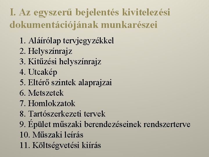 I. Az egyszerű bejelentés kivitelezési dokumentációjának munkarészei 1. Aláírólap tervjegyzékkel 2. Helyszínrajz 3. Kitűzési