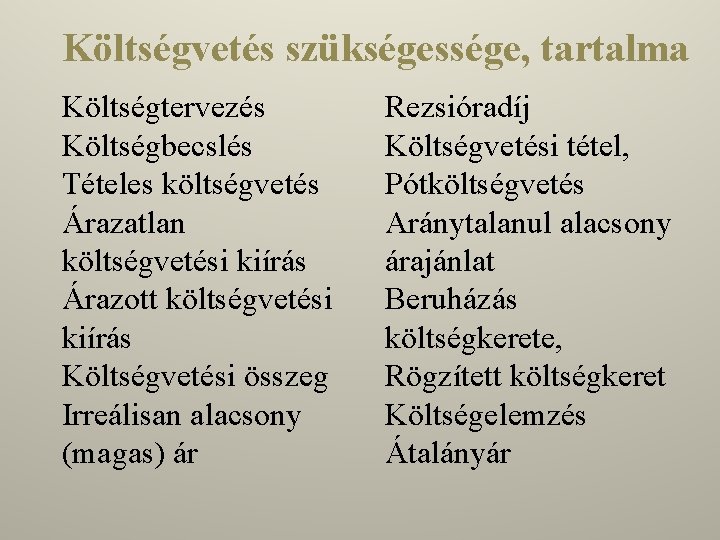 Költségvetés szükségessége, tartalma Költségtervezés Költségbecslés Tételes költségvetés Árazatlan költségvetési kiírás Árazott költségvetési kiírás Költségvetési