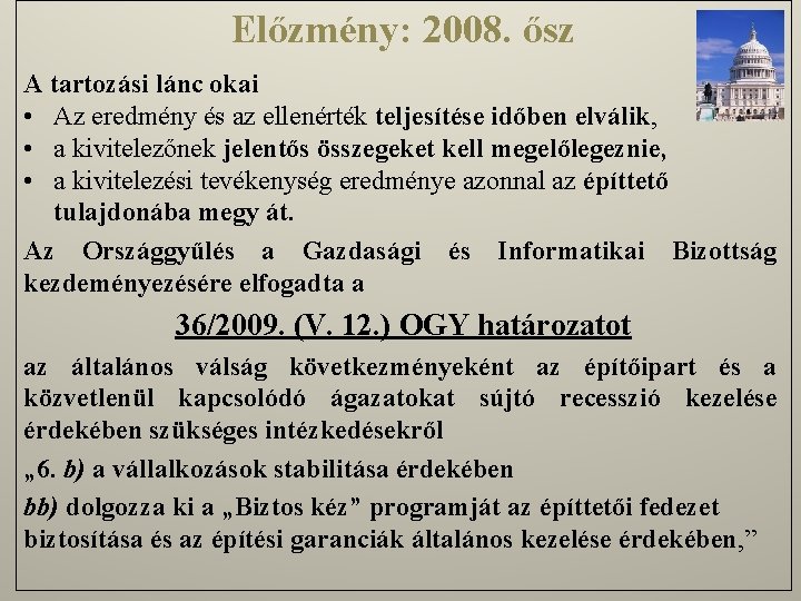 Előzmény: 2008. ősz A tartozási lánc okai • Az eredmény és az ellenérték teljesítése