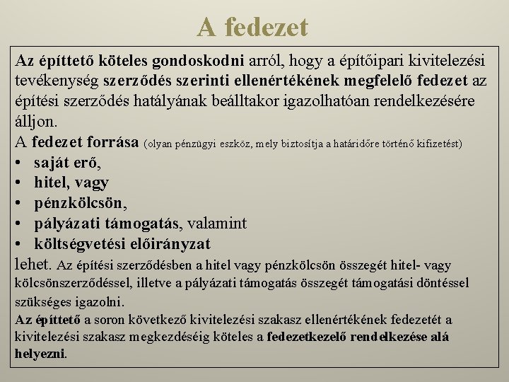 A fedezet Az építtető köteles gondoskodni arról, hogy a építőipari kivitelezési tevékenység szerződés szerinti