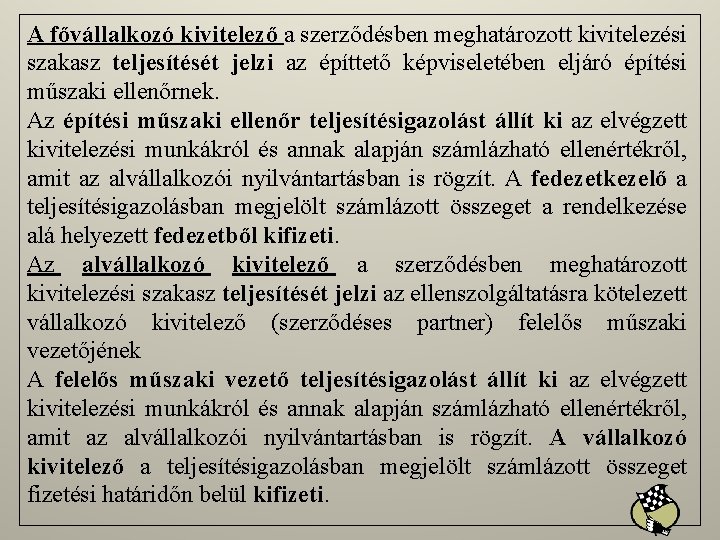 A fővállalkozó kivitelező a szerződésben meghatározott kivitelezési szakasz teljesítését jelzi az építtető képviseletében eljáró