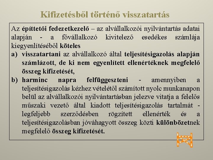 Kifizetésből történő visszatartás Az építtetői fedezetkezelő – az alvállalkozói nyilvántartás adatai alapján - a