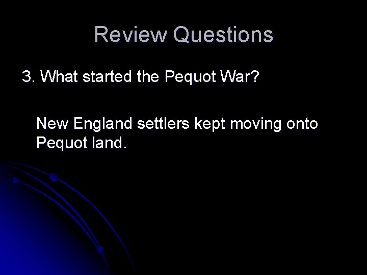 Review Questions 3. What started the Pequot War? New England settlers kept moving onto