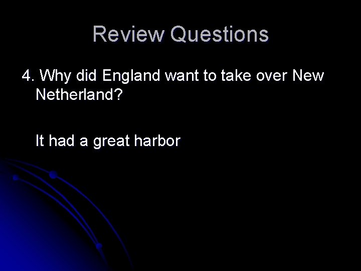 Review Questions 4. Why did England want to take over New Netherland? It had