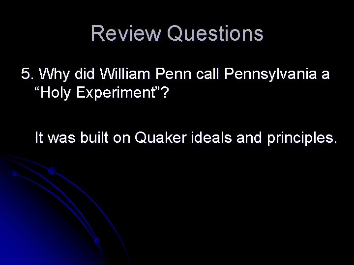 Review Questions 5. Why did William Penn call Pennsylvania a “Holy Experiment”? It was