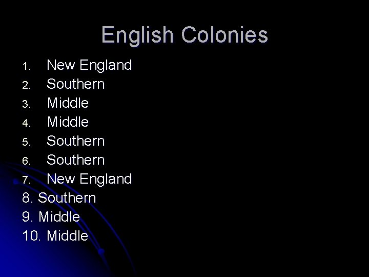 English Colonies New England 2. Southern 3. Middle 4. Middle 5. Southern 6. Southern