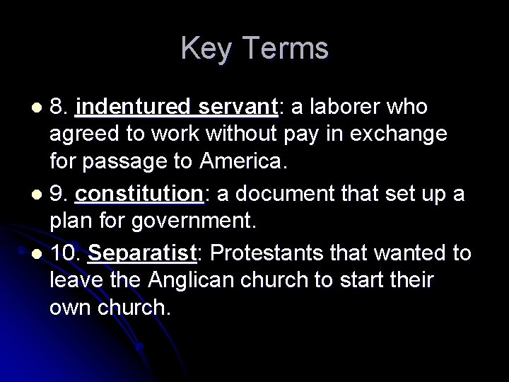 Key Terms 8. indentured servant: a laborer who agreed to work without pay in