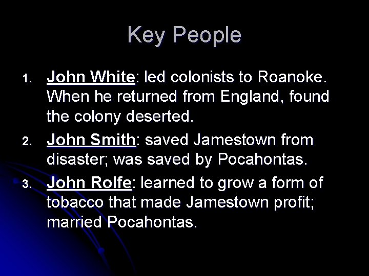 Key People 1. 2. 3. John White: led colonists to Roanoke. When he returned