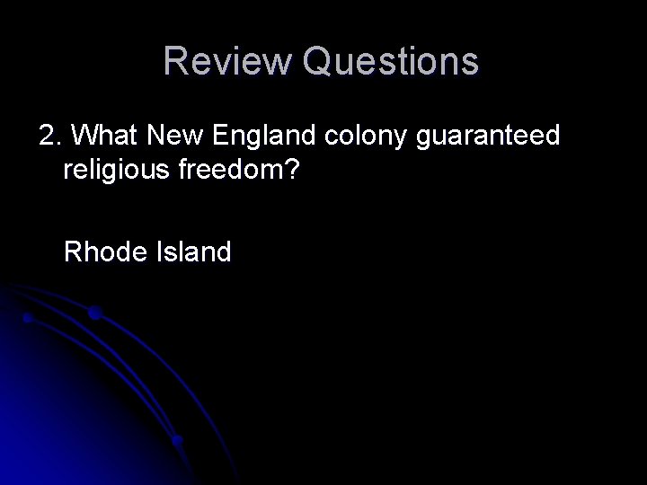 Review Questions 2. What New England colony guaranteed religious freedom? Rhode Island 