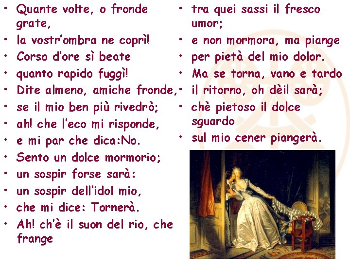  • Quante volte, o fronde • grate, • la vostr’ombra ne coprì! •