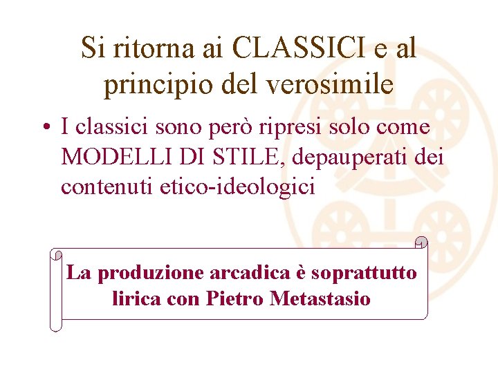 Si ritorna ai CLASSICI e al principio del verosimile • I classici sono però