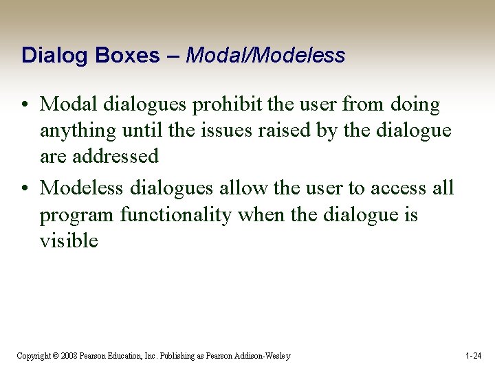 Dialog Boxes – Modal/Modeless • Modal dialogues prohibit the user from doing anything until