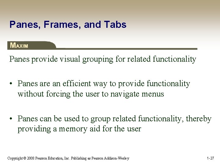 Panes, Frames, and Tabs Panes provide visual grouping for related functionality • Panes are