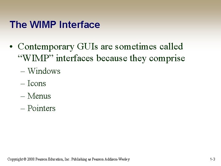 The WIMP Interface • Contemporary GUIs are sometimes called “WIMP” interfaces because they comprise