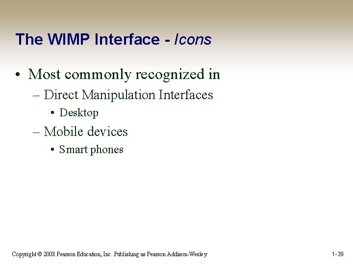The WIMP Interface - Icons • Most commonly recognized in – Direct Manipulation Interfaces