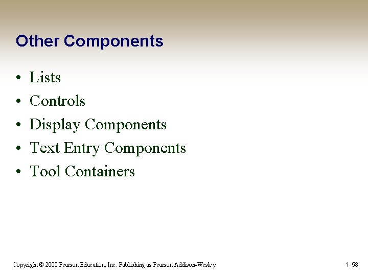 Other Components • • • Lists Controls Display Components Text Entry Components Tool Containers