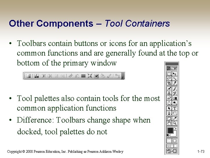 Other Components – Tool Containers • Toolbars contain buttons or icons for an application’s