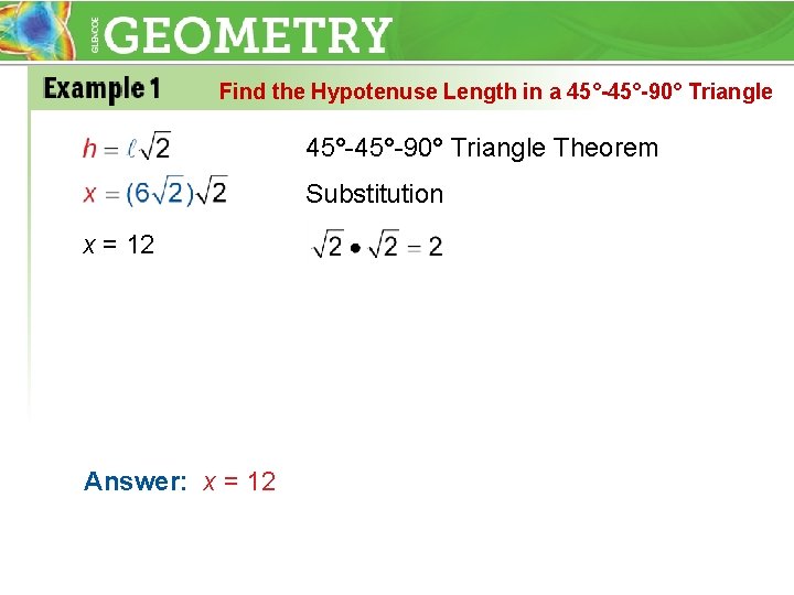 Find the Hypotenuse Length in a 45°-45°-90° Triangle Theorem Substitution x = 12 Answer: