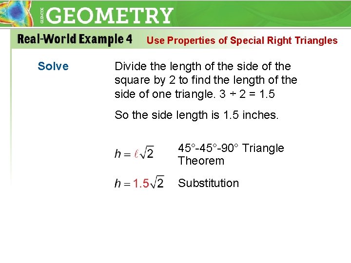 Use Properties of Special Right Triangles Solve Divide the length of the side of