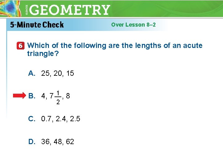 Over Lesson 8– 2 Which of the following are the lengths of an acute