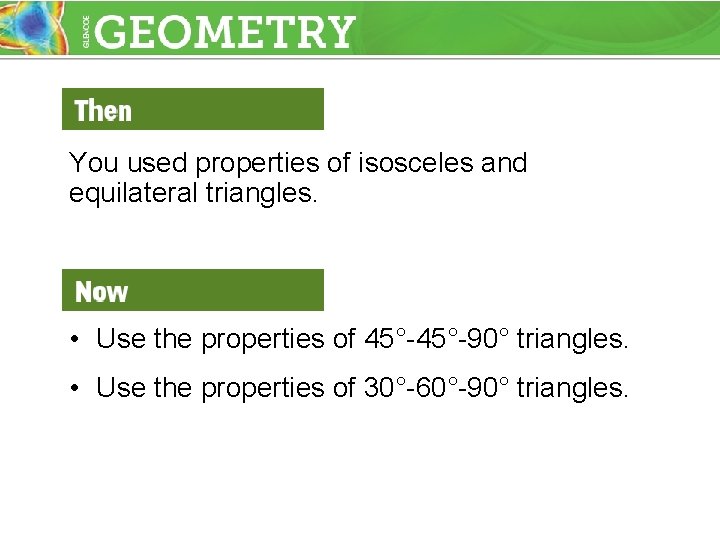 You used properties of isosceles and equilateral triangles. • Use the properties of 45°-90°