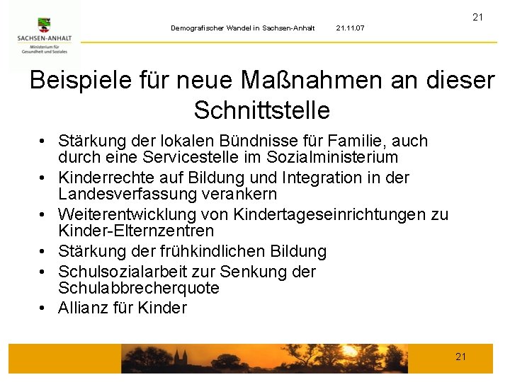 21 Demografischer Wandel in Sachsen-Anhalt 21. 11. 07 Beispiele für neue Maßnahmen an dieser