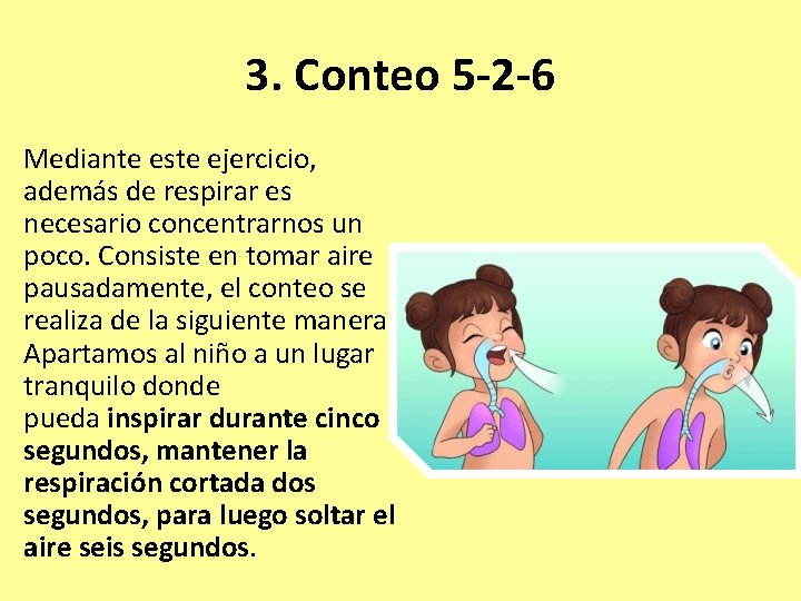 3. Conteo 5 -2 -6 Mediante este ejercicio, además de respirar es necesario concentrarnos