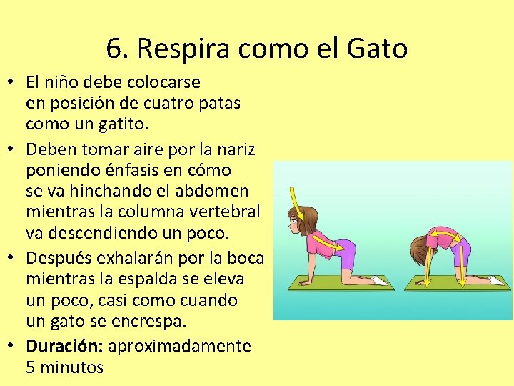 6. Respira como el Gato • El niño debe colocarse en posición de cuatro
