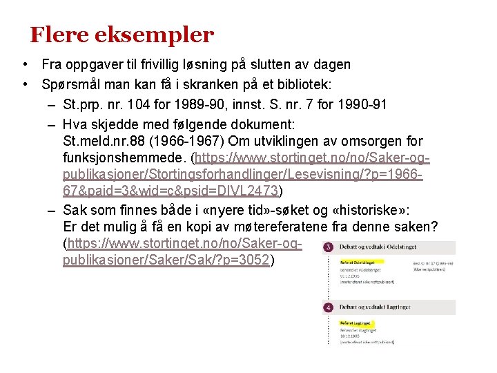 Flere eksempler • Fra oppgaver til frivillig løsning på slutten av dagen • Spørsmål