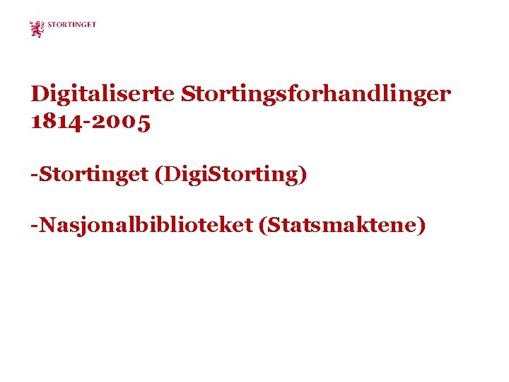 Digitaliserte Stortingsforhandlinger 1814 -2005 -Stortinget (Digi. Storting) -Nasjonalbiblioteket (Statsmaktene) 