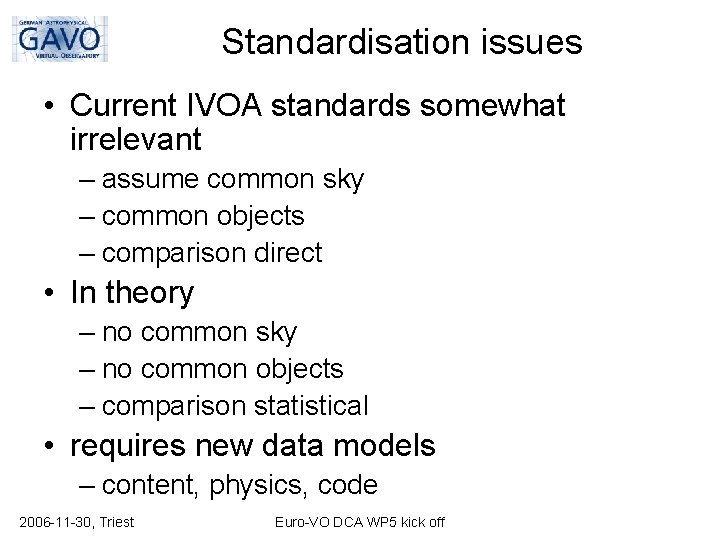 Standardisation issues • Current IVOA standards somewhat irrelevant – assume common sky – common