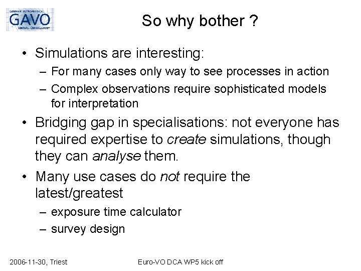 So why bother ? • Simulations are interesting: – For many cases only way